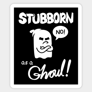 Stubborn as a Ghoul! Magnet